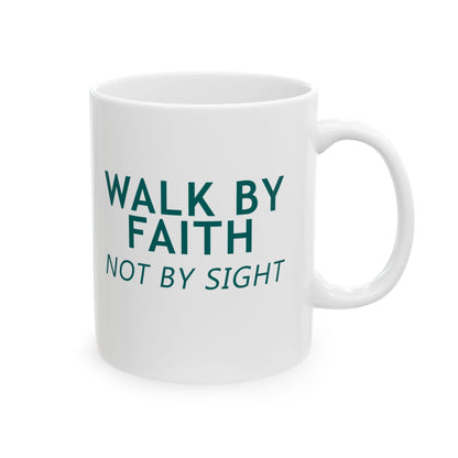 Walk by Faith Not by Sight" Christian Coffee Mug (11oz & 15oz)