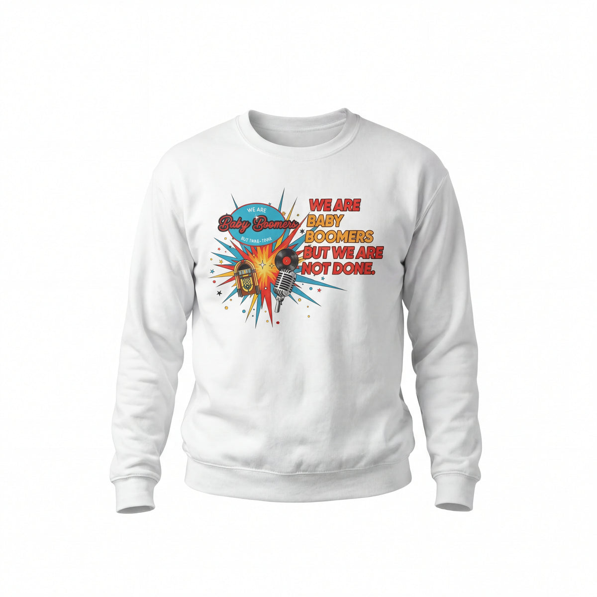 We Are Baby Boomers But We Are Not Done - Retro Sweatshirt