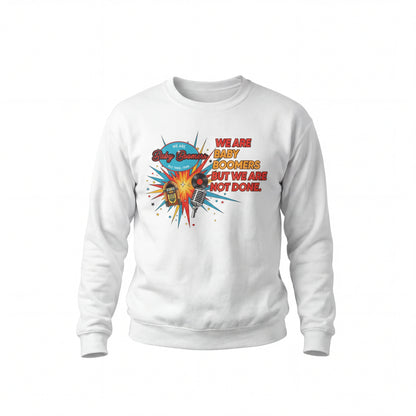 We Are Baby Boomers But We Are Not Done - Retro Sweatshirt
