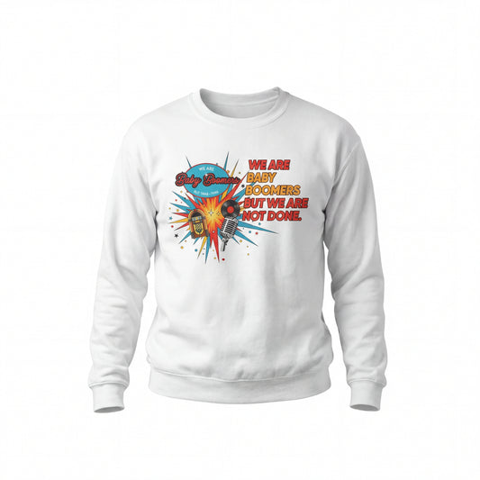 We Are Baby Boomers But We Are Not Done - Retro Sweatshirt