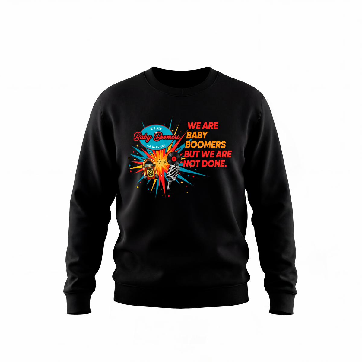 We Are Baby Boomers But We Are Not Done - Retro Sweatshirt