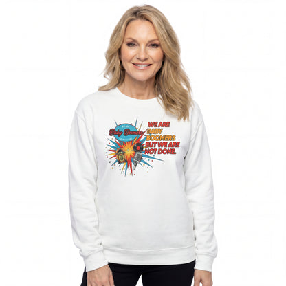 We Are Baby Boomers But We Are Not Done - Retro Sweatshirt